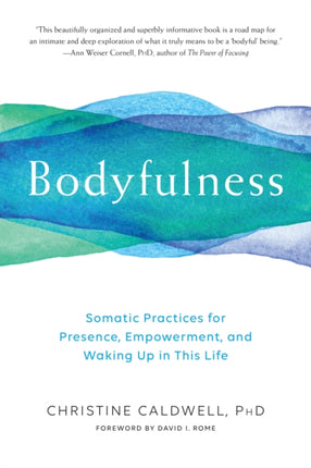 Bodyfulness: Somatic Practices for Presence, Empowerment, and Waking Up in This Life