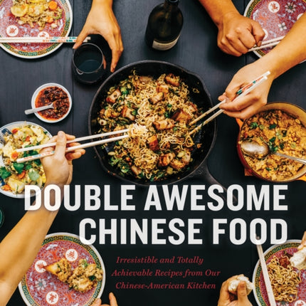 Double Awesome Chinese Food: Irresistible and Totally Achievable Recipes from Our Chinese-American Kitchen