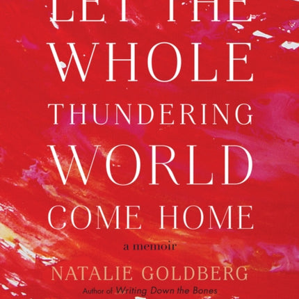 Let the Whole Thundering World Come Home: A Memoir