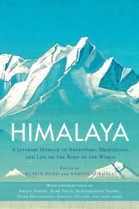 Himalaya: A Literary Homage to Adventure, Meditation, and Life on the Roof of the World