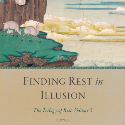 Finding Rest in Illusion: The Trilogy of Rest, Volume 3