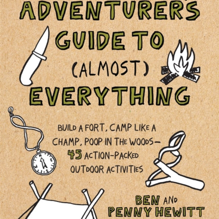 Young Adventurer's Guide to (Almost) Everything: Build a Fort, Camp Like a Champ, Poop in the Woods-45 Action-Packed Outdoor Activities