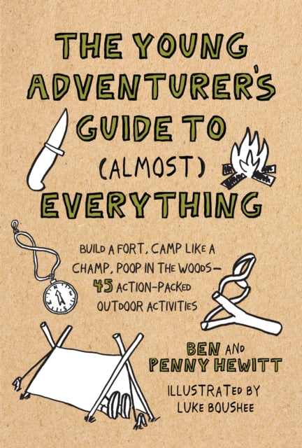 Young Adventurer's Guide to (Almost) Everything: Build a Fort, Camp Like a Champ, Poop in the Woods-45 Action-Packed Outdoor Activities