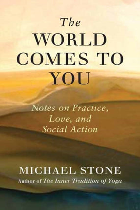 The World Comes to You: Notes on Practice, Love, and Social Action