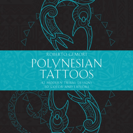 Polynesian Tattoos: 42 Modern Tribal Designs to Color and Explore