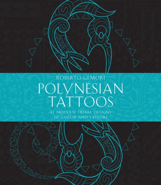 Polynesian Tattoos: 42 Modern Tribal Designs to Color and Explore