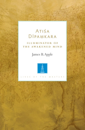 Atisa Dipamkara: The Illuminator of the Awakened Mind