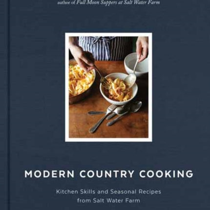 Modern Country Cooking: Kitchen Skills and Seasonal Recipes from Salt Water Farm