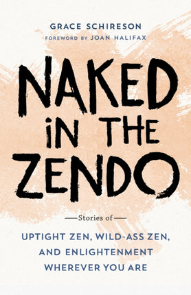 Naked in the Zendo: Stories of Uptight Zen, Wild-Ass Zen, and Enlightenment Wherever You Are