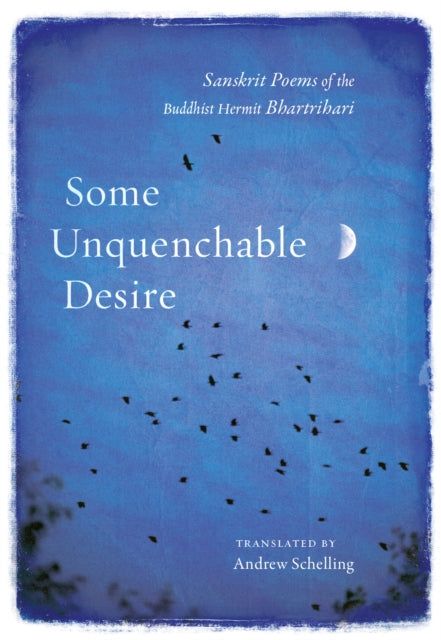 Some Unquenchable Desire: Sanskrit Poems of the Buddhist Hermit Bhartrihari