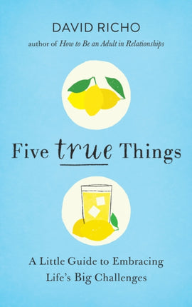 Five True Things: A Little Guide to Embracing Life's Big Challenges