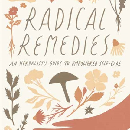 Radical Remedies: An Herbalist's Guide to