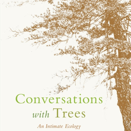 Conversations with Trees: An Intimate Ecology