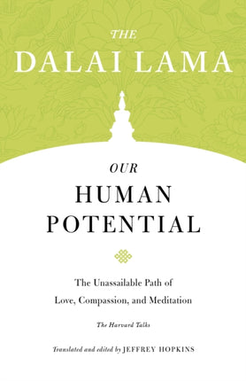 Our Human Potential: The Unassailable Path of Love, Compassion, and Meditation