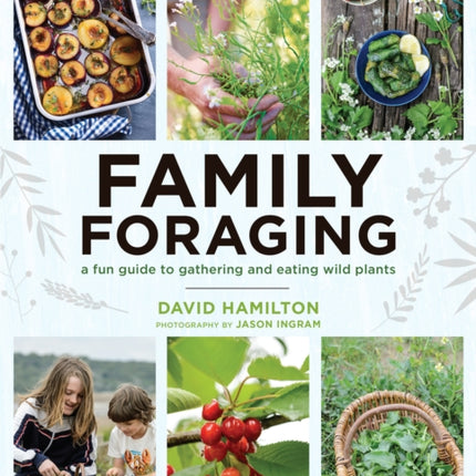 Family Foraging: A Fun Guide to Gathering and Eating Wild Plants