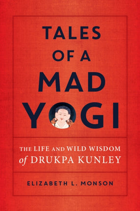 Tales of a Mad Yogi: The Life and Wild Wisdom of Drukpa Kunley