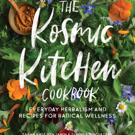 The Kosmic Kitchen Cookbook: Everyday Herbalism and Recipes for Radical Wellness