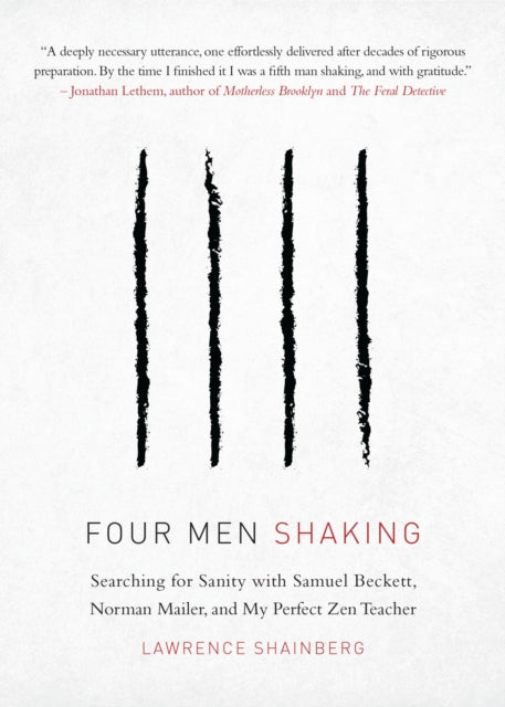 Four Men, Shaking: Searching for Sanity with Samuel Beckett, Norman Mailer, and My Perfect Zen Teacher