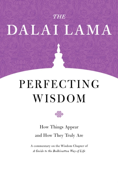 Perfecting Wisdom: How Things Appear and How They Truly Are