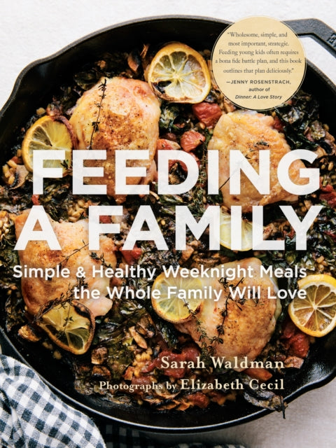 Feeding the Family: Simple and Healthy Weeknight Meals the Whole Family Will Love