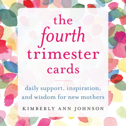 The Fourth Trimester Cards: Daily Support, Inspiration, and Wisdom for New Mothers