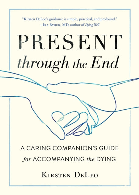 Present through the End: Heart Advice for Accompanying the Dying