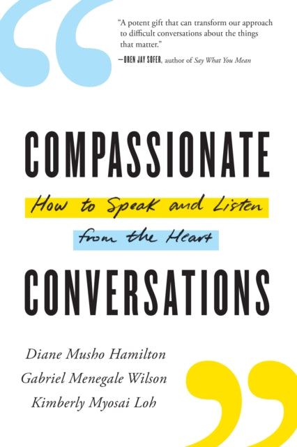 Compassionate Conversations: How to Speak and Listen from the Heart