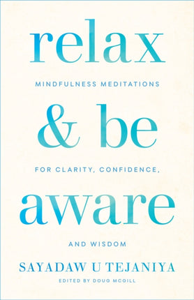 Relax and Be Aware: Mindfulness Meditations for Clarity, Confidence, and Wisdom