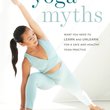 Yoga Myths: What You Need to Learn and Unlearn for a Safe and Healthy Yoga Practice