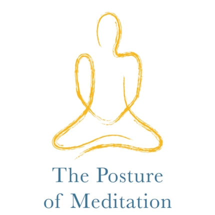 The Posture of Meditation: A Practical Manual for Meditators of All Traditions