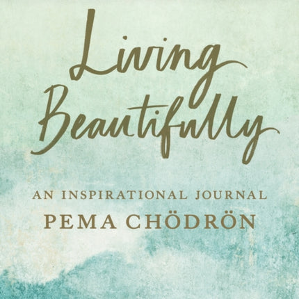 Living Beautifully: A Pema Chodron Inspirational Journal