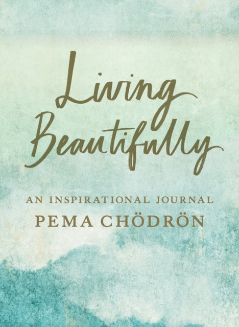 Living Beautifully: A Pema Chodron Inspirational Journal