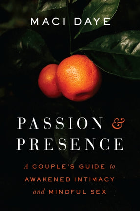 Passion and Presence: A Couple's Guide to