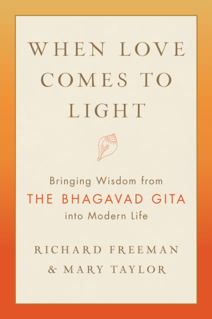 When Love Comes to Light: Bringing Wisdom from the Bhagavad Gita to Modern Life