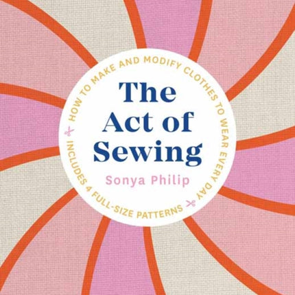 The Act of Sewing: How to Make and Modify Clothes to Wear Every Day