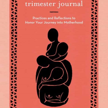 The Fourth Trimester Journal: Practices and Reflections to Honor Your Journey into Motherhood