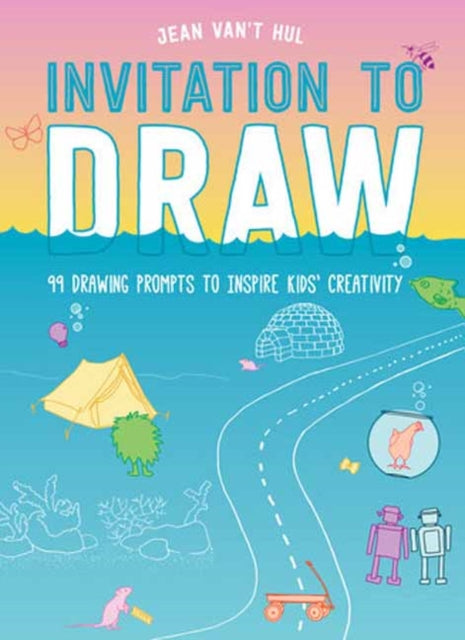 Invitation to Draw: 99 Drawing Prompts to Inspire Kids Creativity