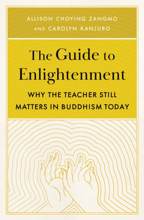 The Guide to Enlightenment: Why the Teacher Still Matters in Buddhism Today