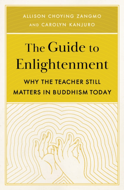 The Guide to Enlightenment: Why the Teacher Still Matters in Buddhism Today