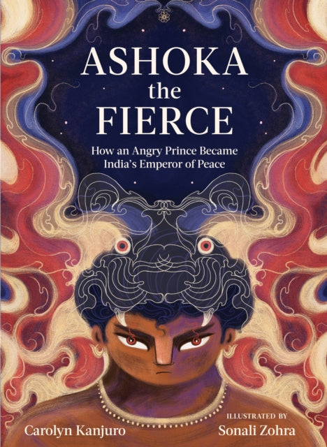 Ashoka the Fierce: How an Angry Prince Became India’s Emperor of Peace