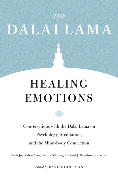 Healing Emotions: Conversations with the Dalai Lama on Psychology, Meditation, and the Mind-Body Connection