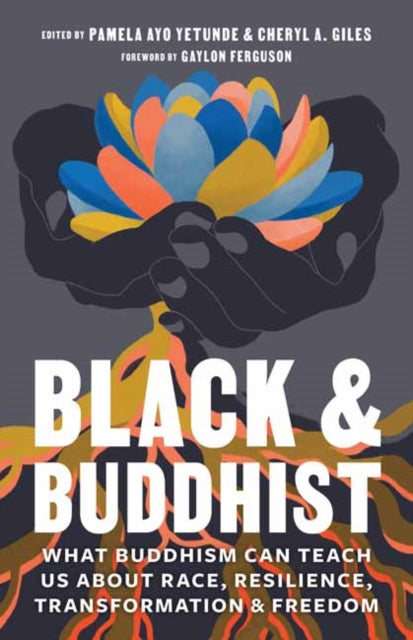 Black and Buddhist: What Buddhism Can Teach Us about Race, Resilience, Transformation, and Freedom