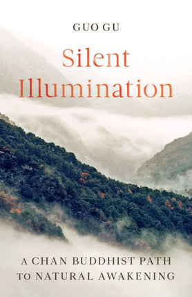 Silent Illumination: A Chan Buddhist Path to Natural Awakening