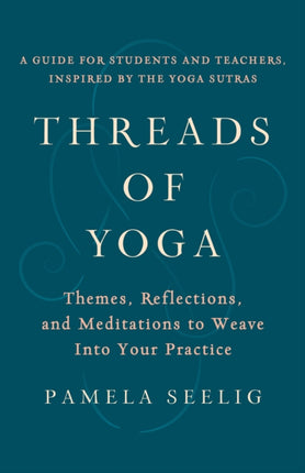 Threads of Yoga: Themes, Reflections, and