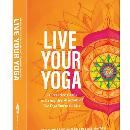 Live Your Yoga: 54 Practice Cards to Bring the Wisdom of The Yoga Sutras to Life