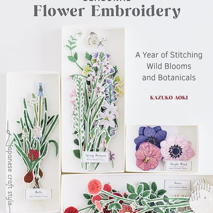 Seasonal Flower Embroidery: A Year of Stitching Wild Blooms and Botanicals