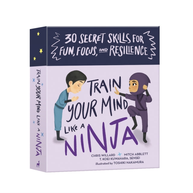 Train Your Mind Like a Ninja: 30 Secret Skills for Fun, Focus, and Resilience