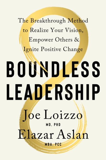 Boundless Leadership: The Breakthrough Method to Realize Your Vision, Empower Others, and Ignite Positive Change