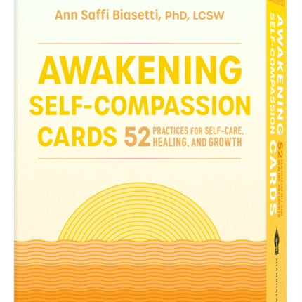 Awakening Self-Compassion Cards: 52 Practices for Self-Care, Healing, and Growth