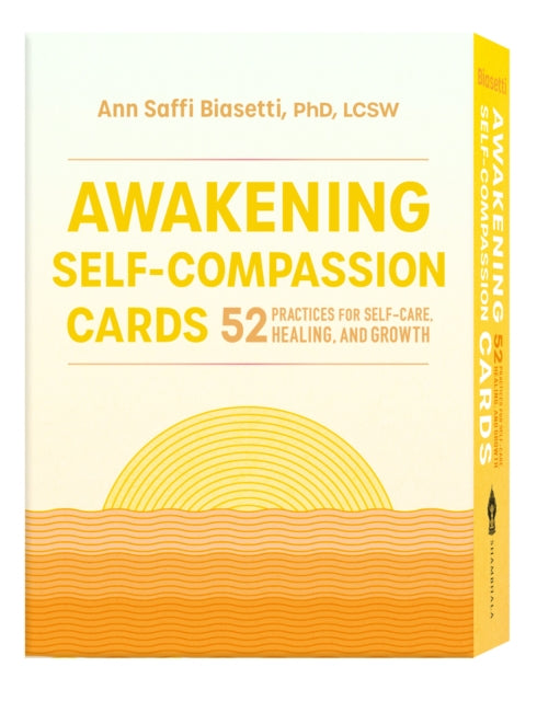 Awakening Self-Compassion Cards: 52 Practices for Self-Care, Healing, and Growth